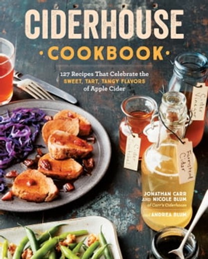 Ciderhouse Cookbook, Jonathan Carr ; Nicole Blum ; Andrea Blum - Ebook - 9781612129419