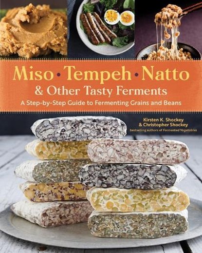 Miso, Tempeh, Natto & Other Tasty Ferments, Christopher Shockey ; Kirsten K. Shockey - Paperback - 9781612129884