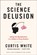 The Science Delusion, WHITE,  Curtis - Paperback - 9781612193908