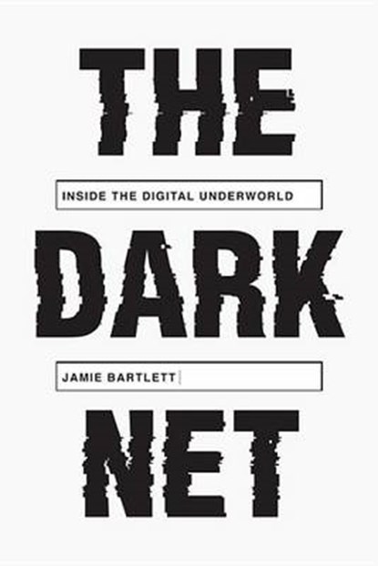 The Dark Net, BARTLETT,  Jamie - Gebonden - 9781612194899