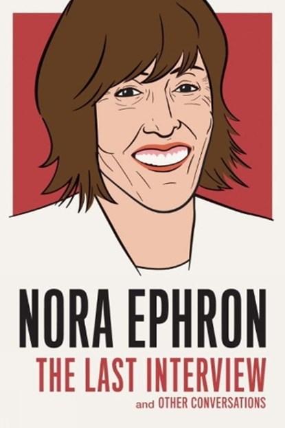 Nora Ephron: The Last Interview, EPHRON,  Nora - Paperback - 9781612195247
