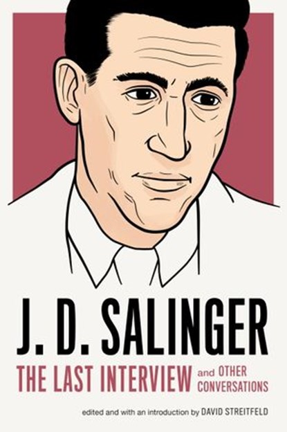 J. D. Salinger: The Last Interview, J. D. Salinger - Ebook - 9781612195902