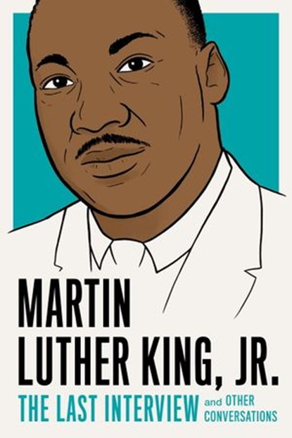 Martin Luther King, Jr.: The Last Interview, Martin Luther King Jr. - Ebook - 9781612196176