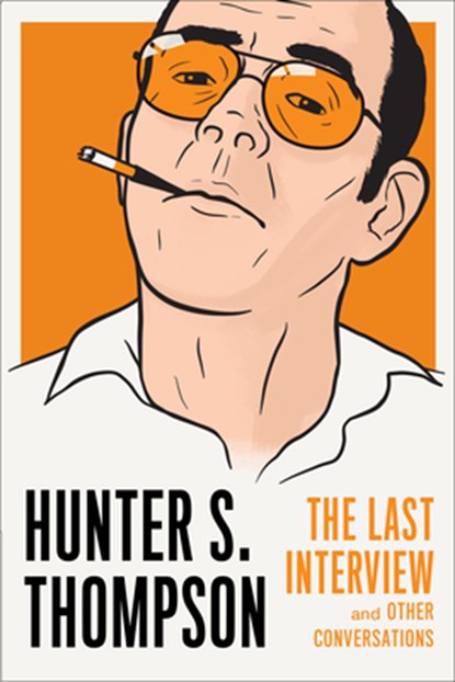 Hunter S. Thompson: The Last Interview, Hunter S. Thompson - Paperback - 9781612196930