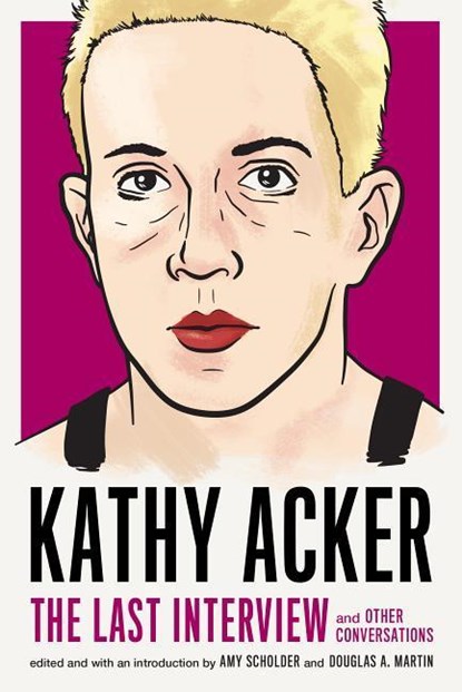 Kathy Acker: The Last Interview, Kathy Acker - Paperback - 9781612197319