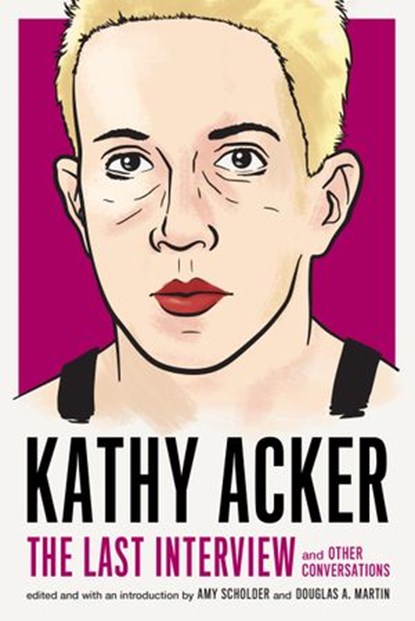 Kathy Acker: The Last Interview, Kathy Acker - Ebook - 9781612197326