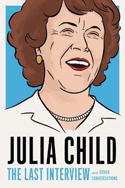 Julia Child: The Last Interview, JULIA CHILD - Paperback - 9781612197333