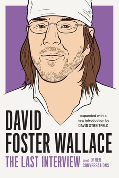 David Foster Wallace: The Last Interview Expanded with New Introduction, David Foster Wallace - Ebook - 9781612197425
