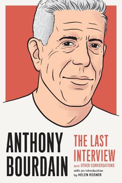 Anthony Bourdain: The Last Interview, Anthony Bourdain - Paperback - 9781612198248