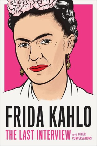 Frida Kahlo: The Last Interview, Frida Kahlo - Paperback - 9781612198750