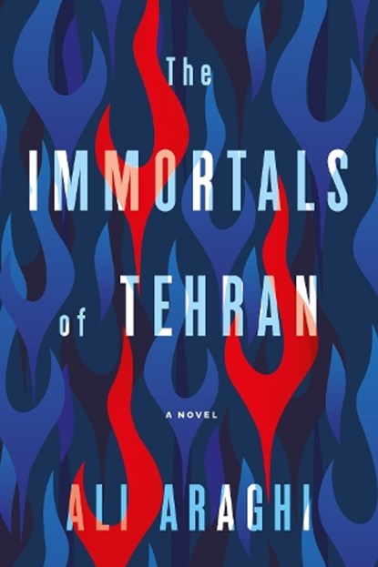 The Immortals Of Tehran, Ali Araghi - Paperback - 9781612199078