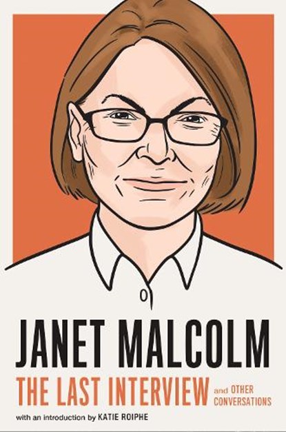 Janet Malcolm: The Last Interview, Janet Malcolm - Paperback - 9781612199689