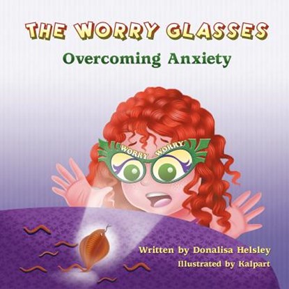 The Worry Glasses: Overcoming Anxiety, Donalisa Helsley - Paperback - 9781612251646