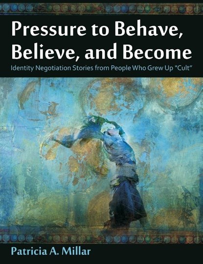 Pressure to Behave, Believe, and Become, Patricia a Millar - Paperback - 9781612334097
