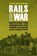 Rails of War, Steven James Hantzis - Gebonden - 9781612348537