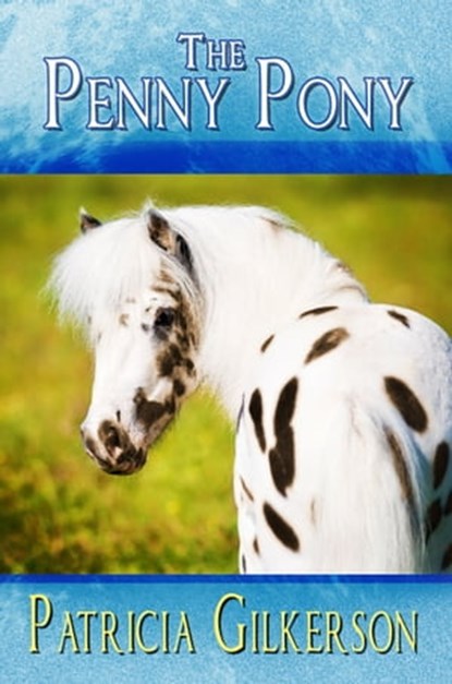 The Penny Pony, Patricia Gilkerson - Ebook - 9781612356761