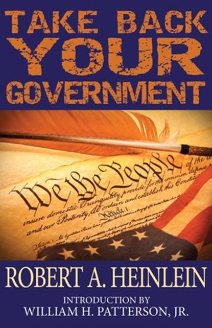 Take Back Your Government, Robert A. Heinlein - Ebook - 9781612420622