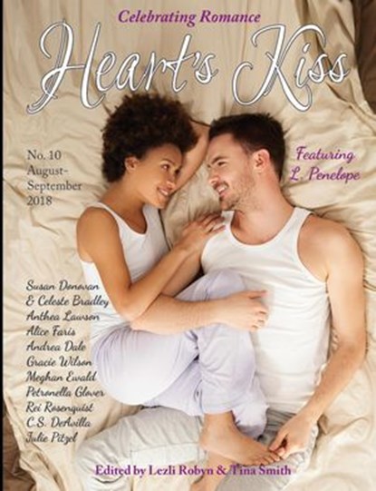 Heart’s Kiss: Issue 10, August-September 2018: Featuring L. Penelope, L. Penelope ; Andrea Dale ; Gracie Wilson ; Meghan Ewald ; Anthea Lawson ; Rei Rosenquist ; Celeste Bradley ; Susan Donovan ; Julie Pitzel - Ebook - 9781612424194