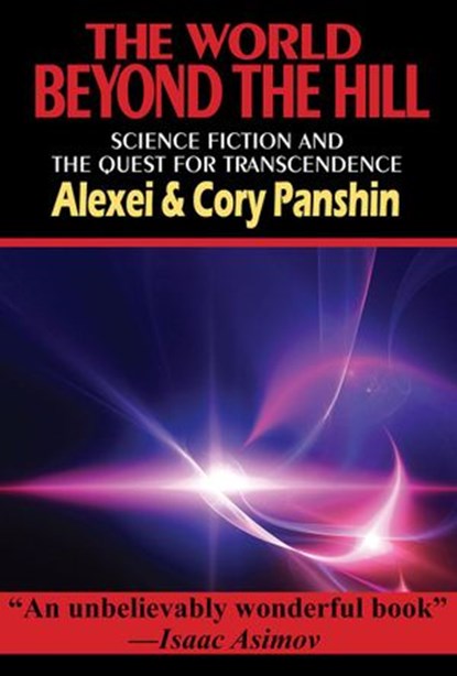 The World Beyond the Hill: Science Fiction and the Quest for Transcendence, Alexei Panshin ; Cory Panshin - Ebook - 9781612424255