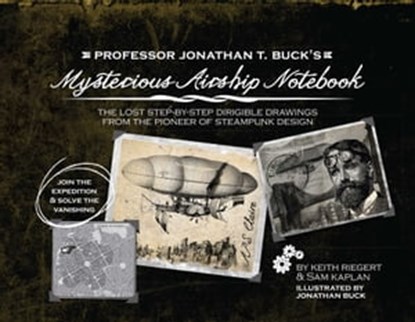 Professor Jonathan T. Buck's Mysterious Airship Notebook, Keith Riegert ; Samuel Kaplan - Ebook - 9781612430355