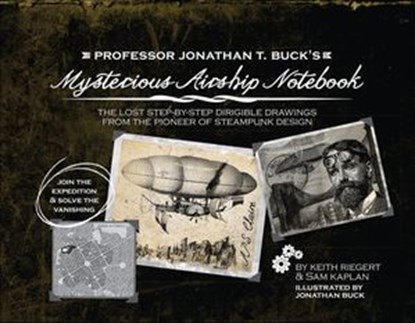 Professor Jonathan T. Buck's Mysterious Airship Notebook, Keith Riegert ; Samuel Kaplan - Ebook - 9781612430355