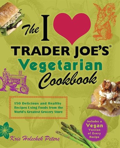 The I Love Trader Joe's Vegetarian Cookbook, Kris Holechek Peters - Paperback - 9781612431093
