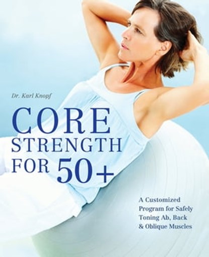 Core Strength for 50+, Karl Knopf - Ebook - 9781612431376
