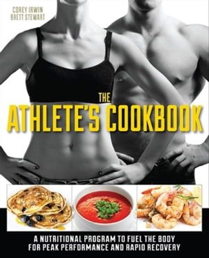 The Athlete's Cookbook, Corey Irwin ; Brett Stewart - Ebook - 9781612432496