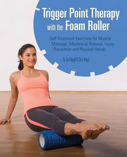 Trigger Point Therapy With The Foam Roller, Karl Knopf ; Chris Knopf - Paperback - 9781612433547