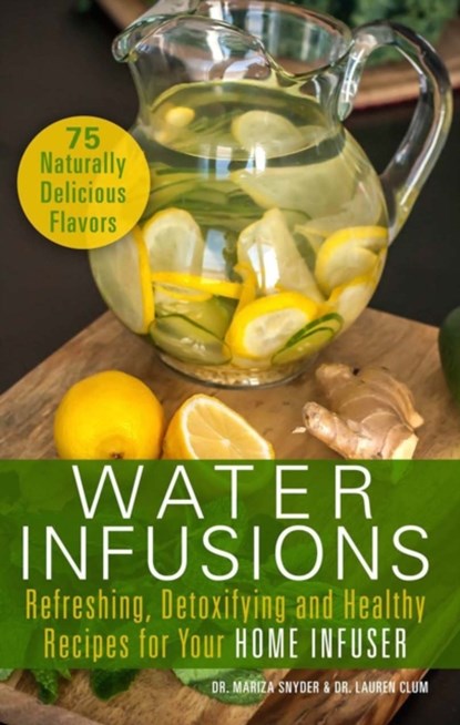 Water Infusions, Mariza Snyder ; Lauren Clum - Paperback - 9781612434018