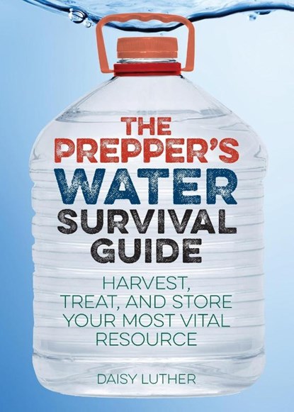 The Prepper's Water Survival Guide, Daisy Luther - Paperback - 9781612434483