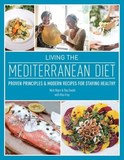 Living the Mediterranean Diet, Nick Nigro ; Bay Ewald ; Rea Frey - Ebook - 9781612434599