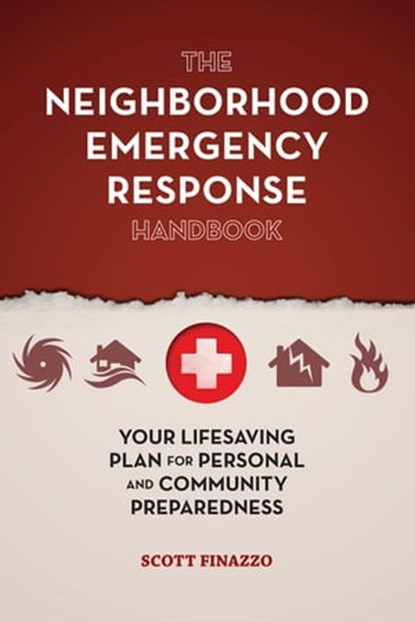 The Neighborhood Emergency Response Handbook, Scott Finazzo - Ebook - 9781612434605