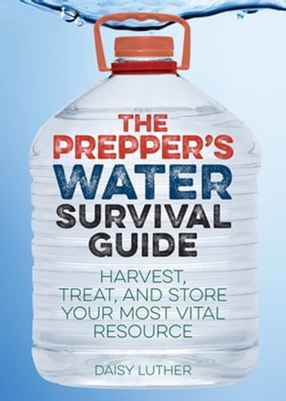 The Prepper's Water Survival Guide, Daisy Luther - Ebook - 9781612434643