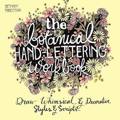 The Botanical Hand Lettering Workbook, Bethany Robertson - Paperback - 9781612434841