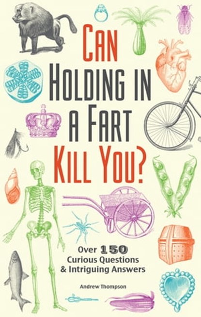 Can Holding in a Fart Kill You?, Andrew Thompson - Ebook - 9781612435077
