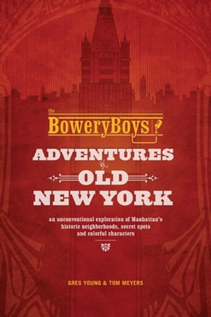 The Bowery Boys, Greg Young ; Tom Meyers - Ebook - 9781612435763