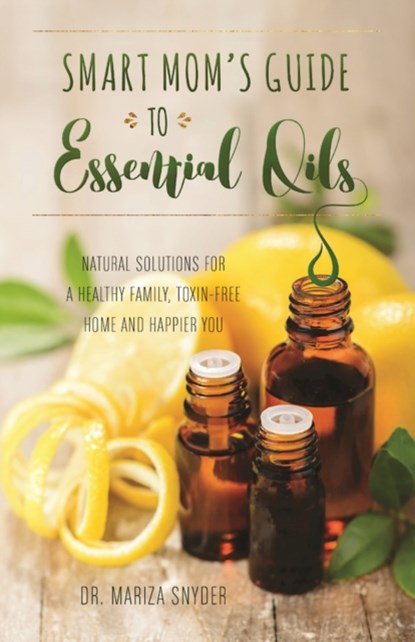 Smart Mom's Guide To Essential Oils, Mariza Snyder - Paperback - 9781612436463