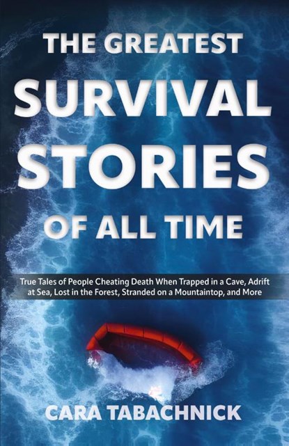 The Greatest Survival Stories Of All Time, Cara Tabachnick - Paperback - 9781612439082