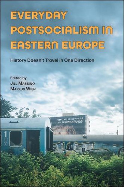 Everyday Postsocialism in Eastern Europe, Jill Massino ; Markus Wien - Paperback - 9781612499703