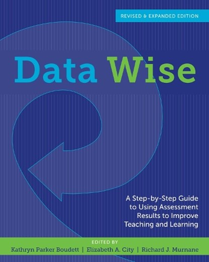 Data Wise, Kathryn Parker Boudett ; Elizabeth A. City ; Richard J. Murnane - Paperback - 9781612505213