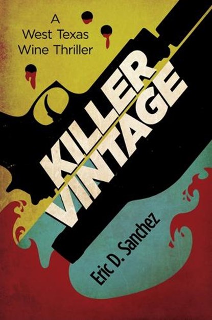 Killer Vintage: A West Texas Wine Thriller, Eric D. Sanchez - Paperback - 9781612547275