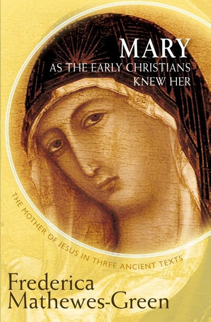 Mary As the Early Christians Knew Her, Frederica Mathewes-Green - Paperback - 9781612613437