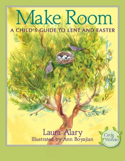 Make Room: A Child's Guide to Lent and Easter -- Part of the Circle of Wonder Series, Laura Alary - Paperback - 9781612616599
