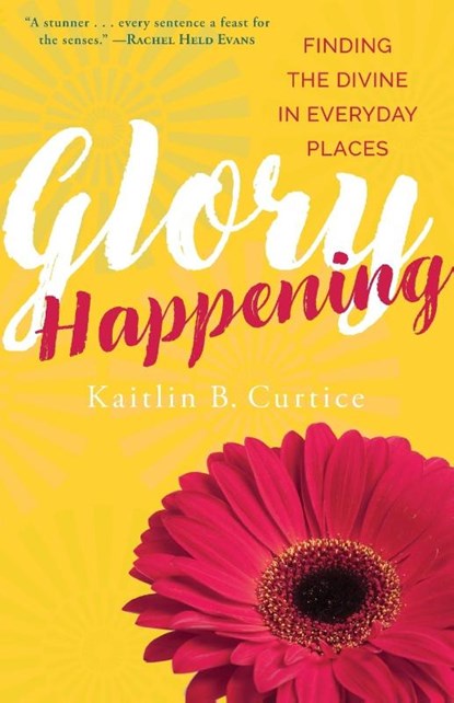 Glory Happening, Kaitlin B. Curtice - Paperback - 9781612618968