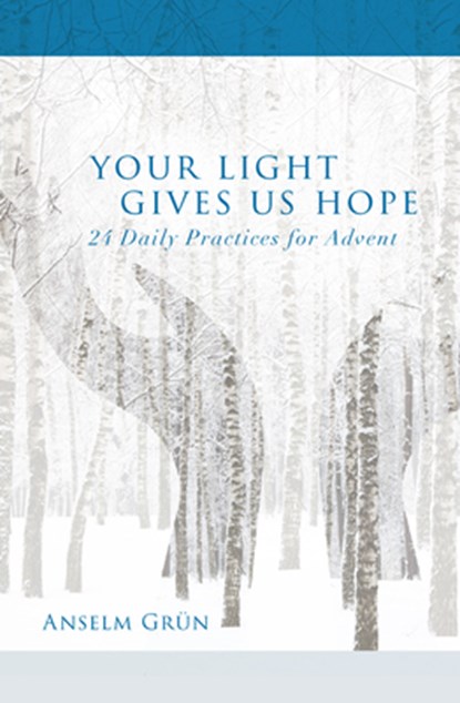 Your Light Gives Us Hope: 24 Daily Practices for Advent, Anselm Grün - Paperback - 9781612619040