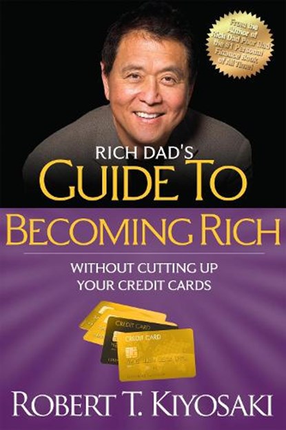 Rich Dad's Guide to Becoming Rich Without Cutting Up Your Credit Cards, Robert T. Kiyosaki - Paperback - 9781612680354