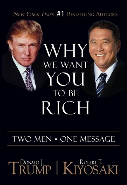 Why We Want You To Be Rich, Donald J. Trump ; Robert T. Kiyosaki - Paperback - 9781612680910