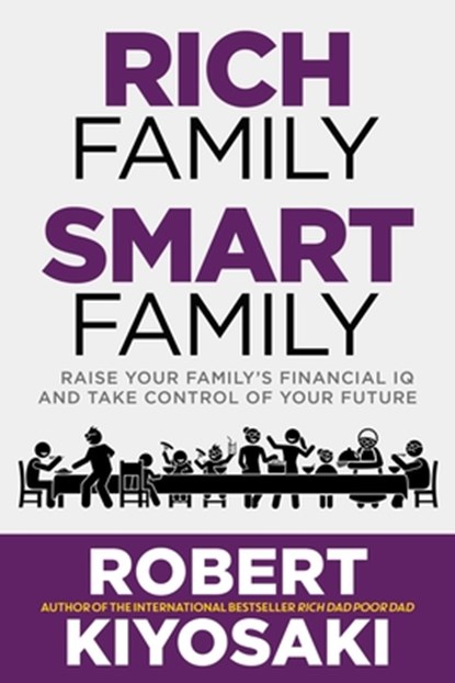 Rich Family Smart Family: Raise Your Family's Financial IQ and Take Control of Your Future, Robert Kiyosaki - Paperback - 9781612681337