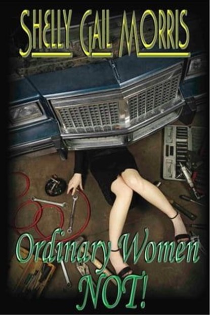 Ordinary Women: Not!, Shelly Gail Morris - Ebook - 9781612710419